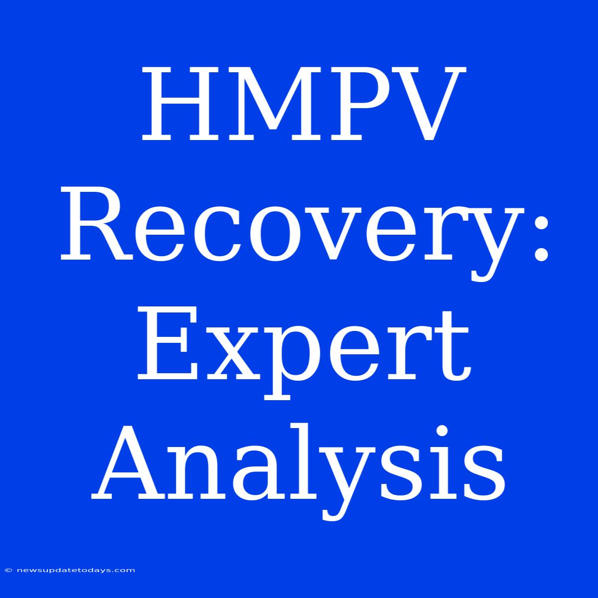 HMPV Recovery: Expert Analysis