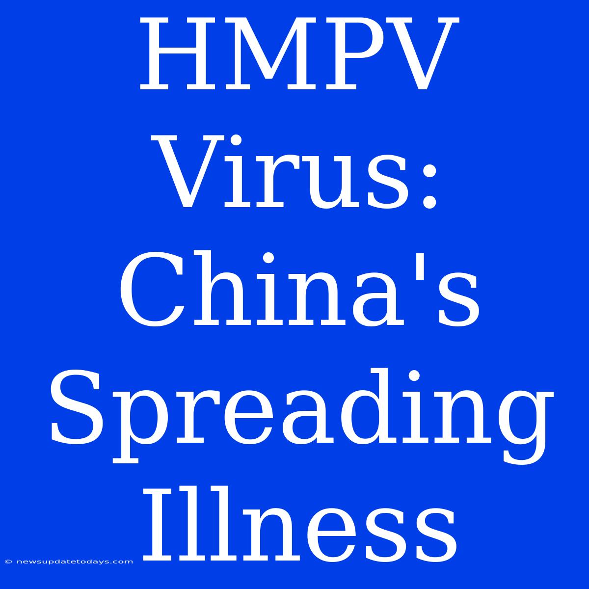 HMPV Virus: China's Spreading Illness