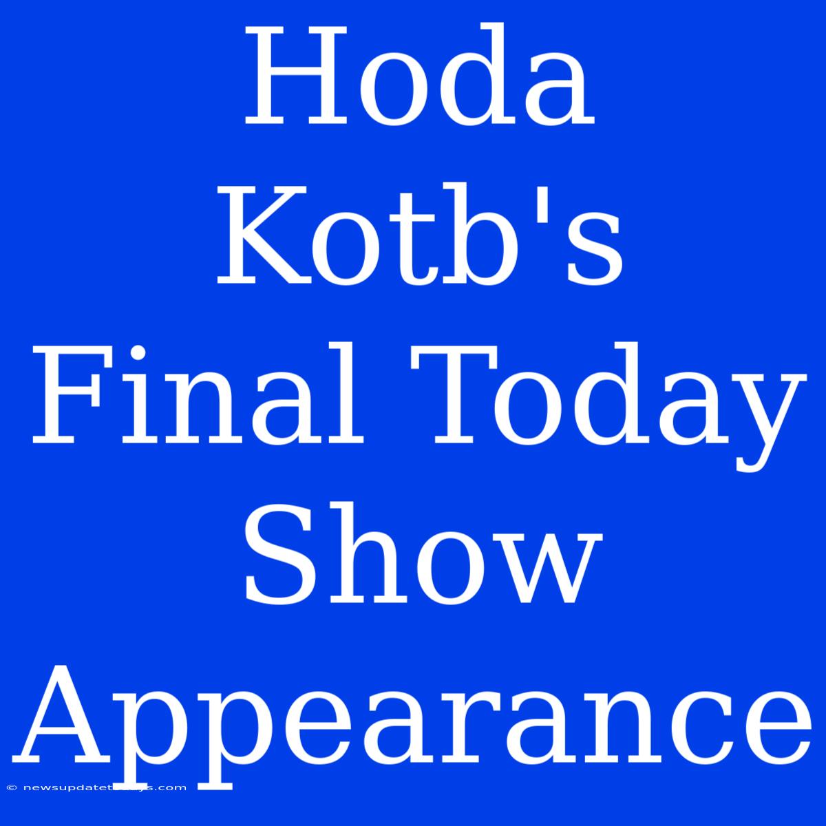 Hoda Kotb's Final Today Show Appearance