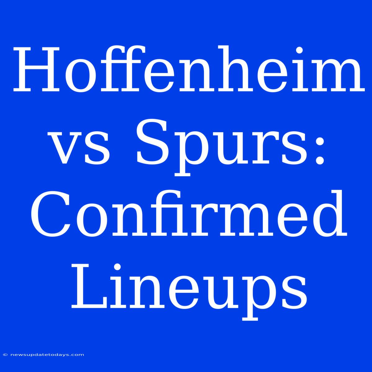 Hoffenheim Vs Spurs: Confirmed Lineups