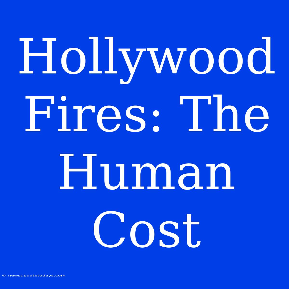 Hollywood Fires: The Human Cost