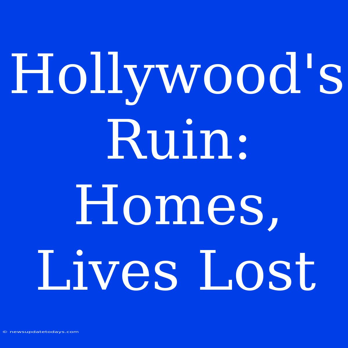 Hollywood's Ruin: Homes, Lives Lost