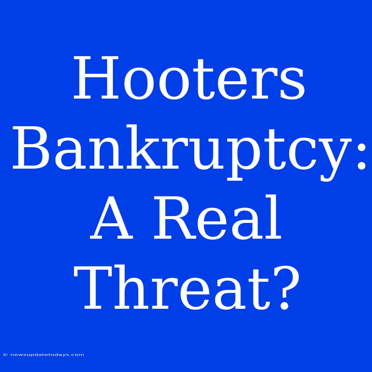 Hooters Bankruptcy: A Real Threat?