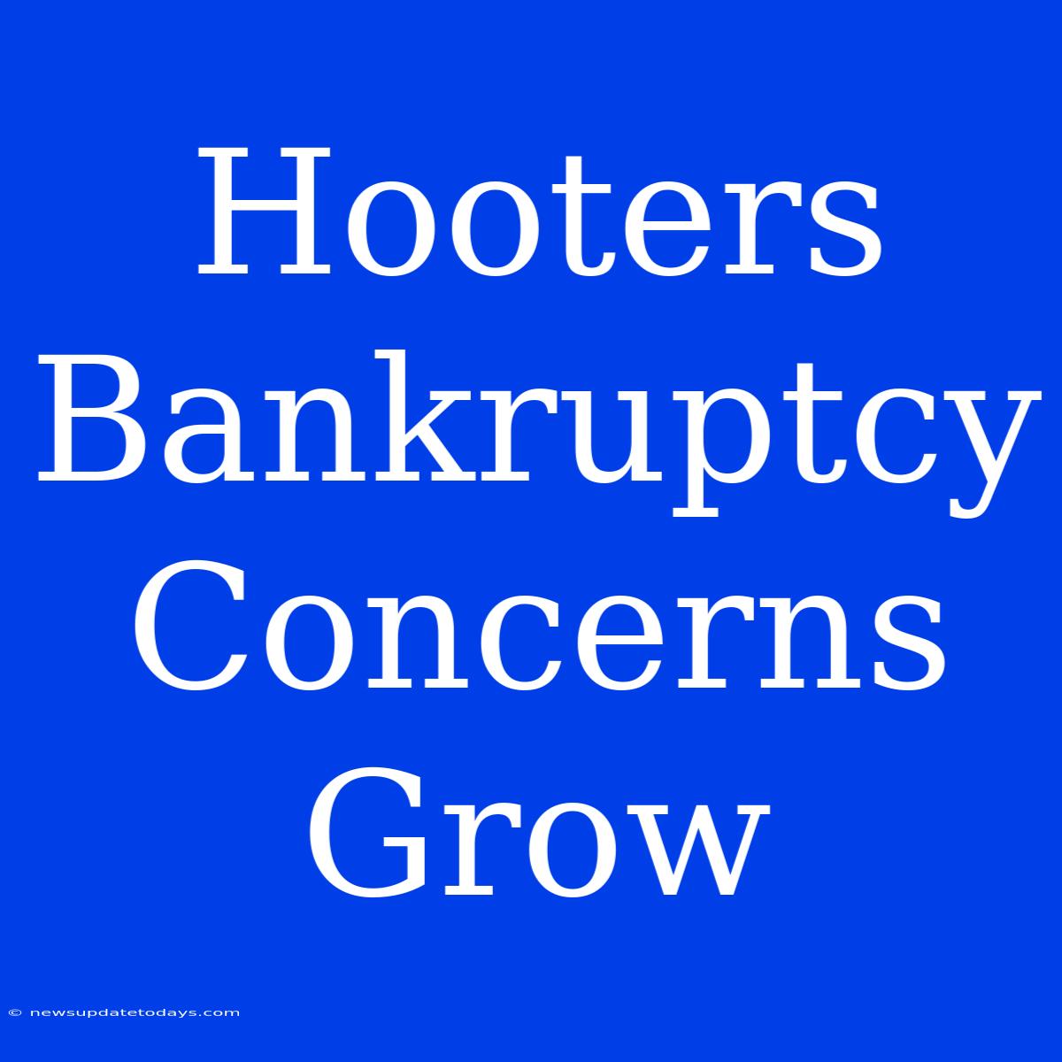 Hooters Bankruptcy Concerns Grow