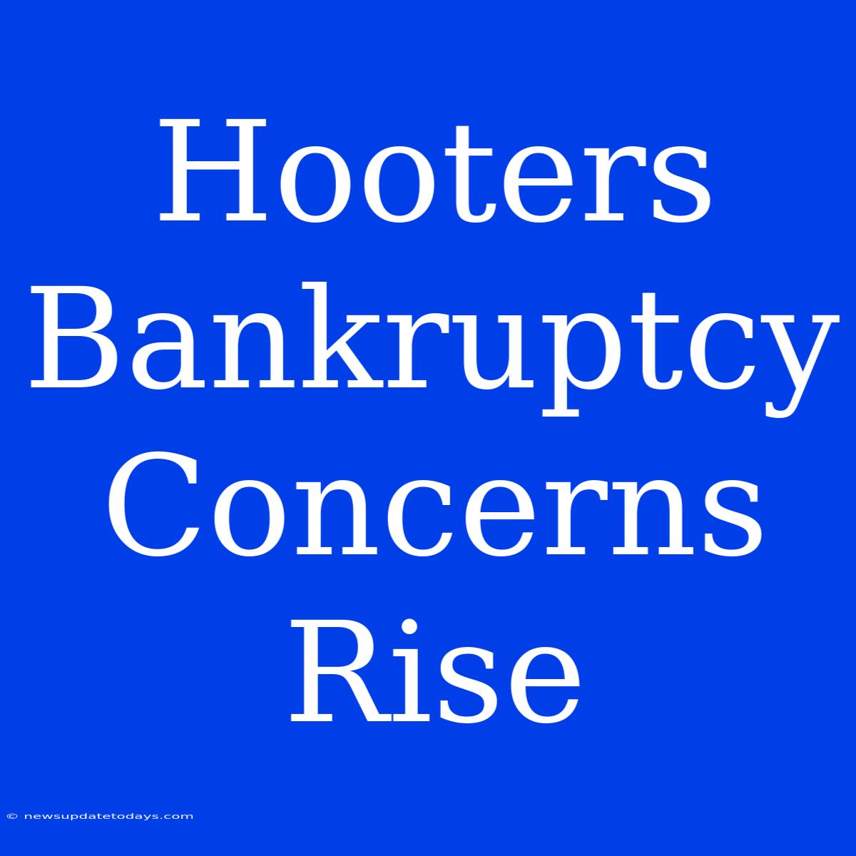 Hooters Bankruptcy Concerns Rise