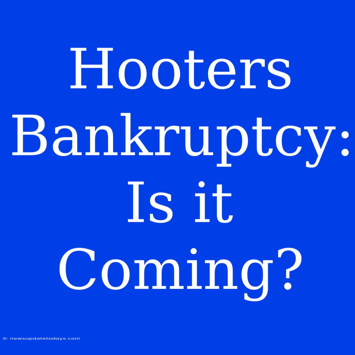 Hooters Bankruptcy: Is It Coming?