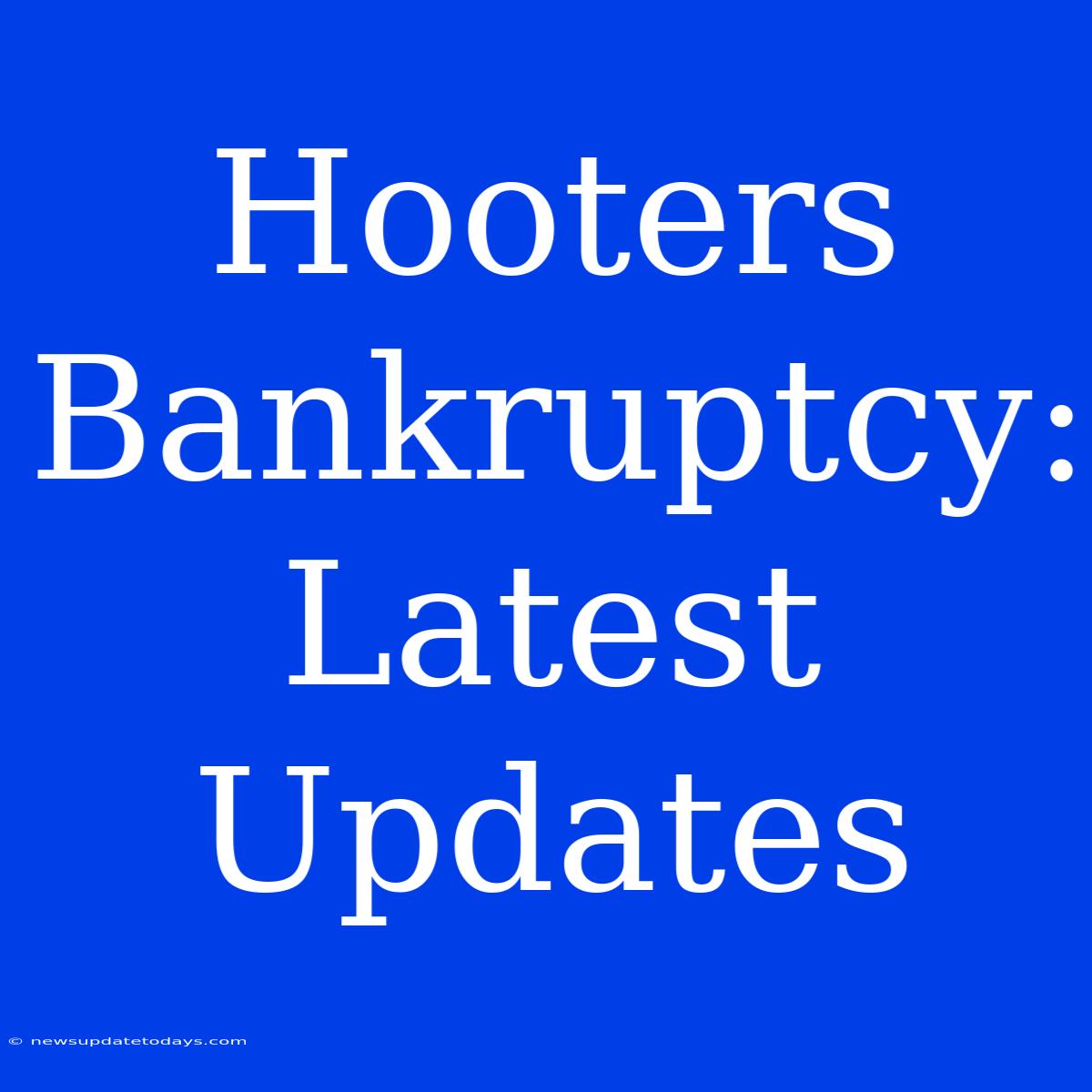 Hooters Bankruptcy: Latest Updates