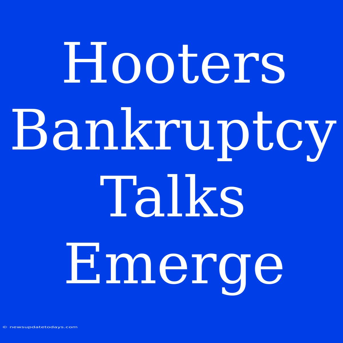 Hooters Bankruptcy Talks Emerge