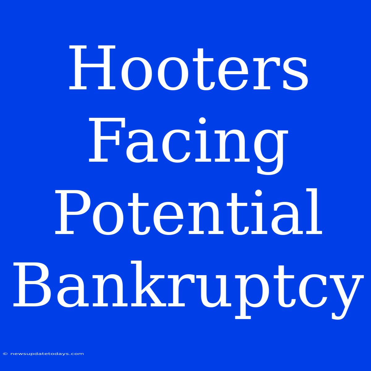 Hooters Facing Potential Bankruptcy