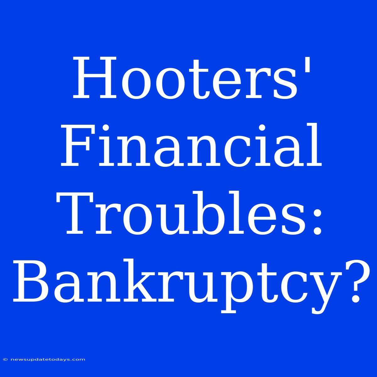 Hooters' Financial Troubles: Bankruptcy?