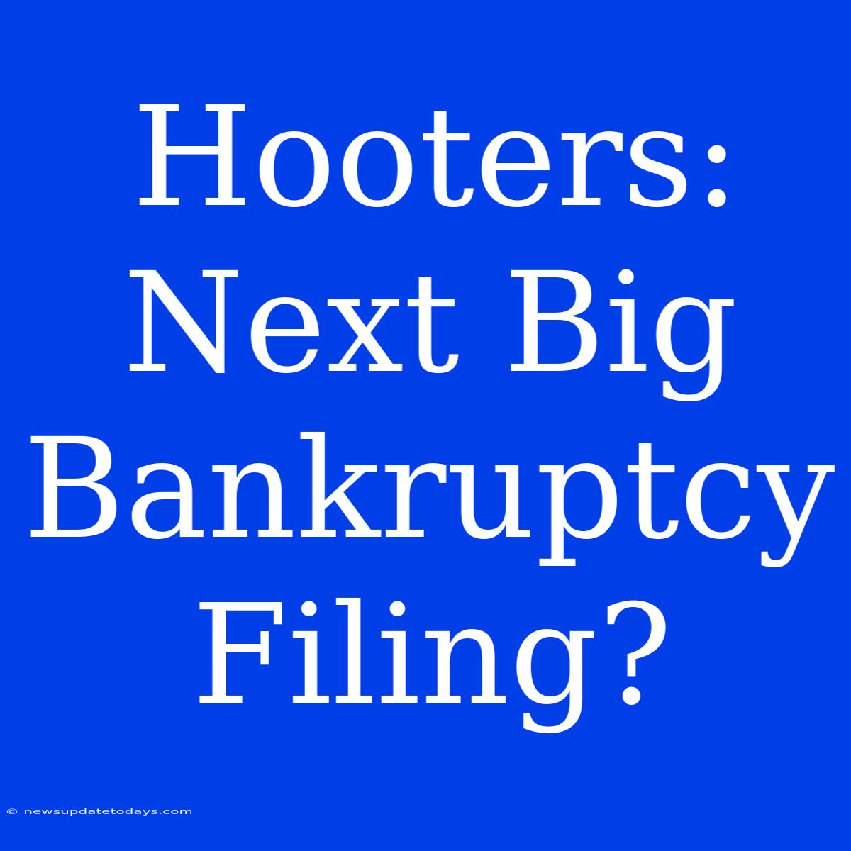 Hooters: Next Big Bankruptcy Filing?