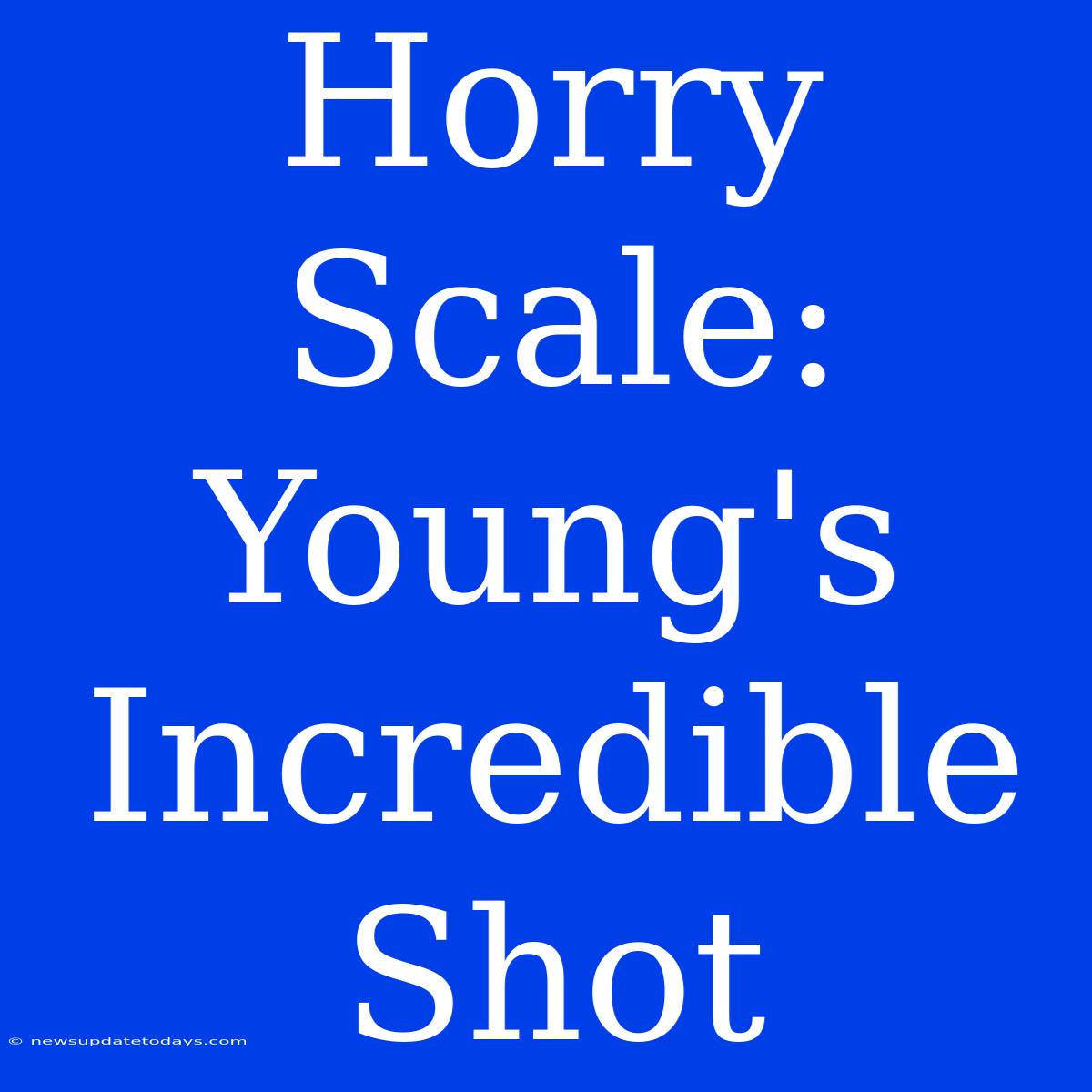 Horry Scale: Young's Incredible Shot