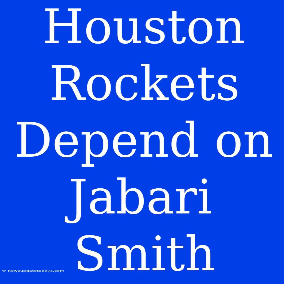 Houston Rockets Depend On Jabari Smith