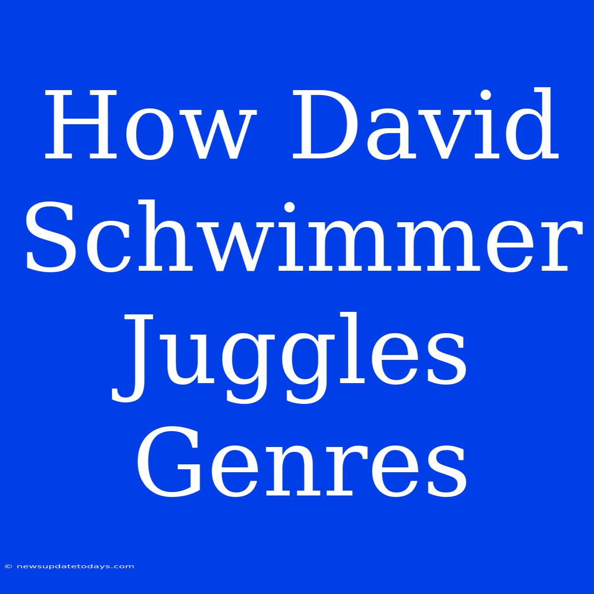 How David Schwimmer Juggles Genres