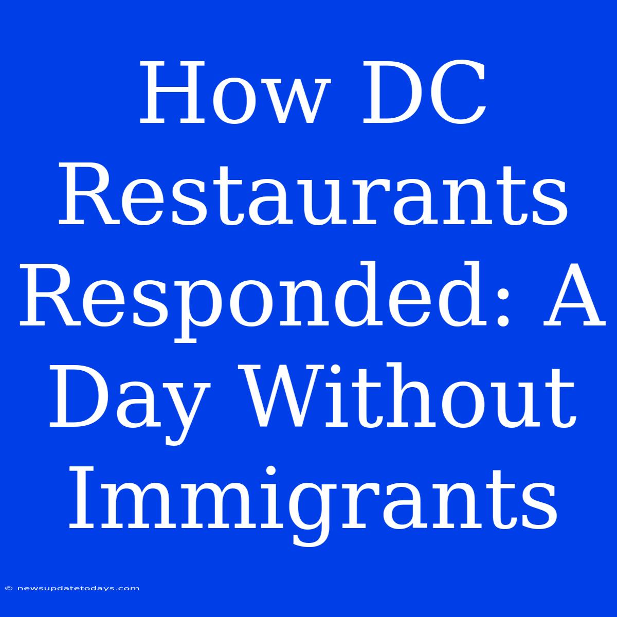 How DC Restaurants Responded: A Day Without Immigrants