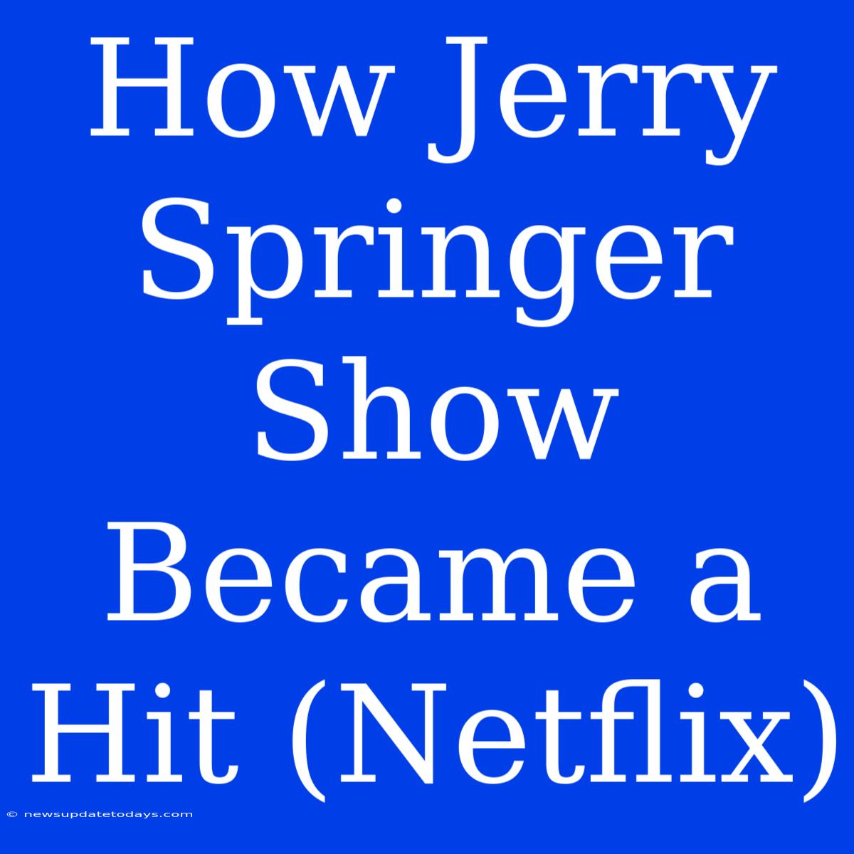 How Jerry Springer Show Became A Hit (Netflix)