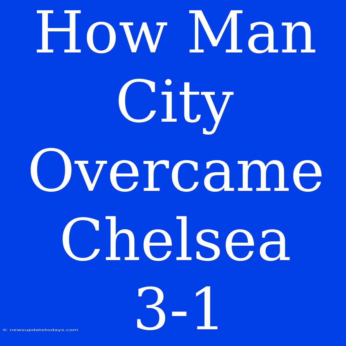 How Man City Overcame Chelsea 3-1