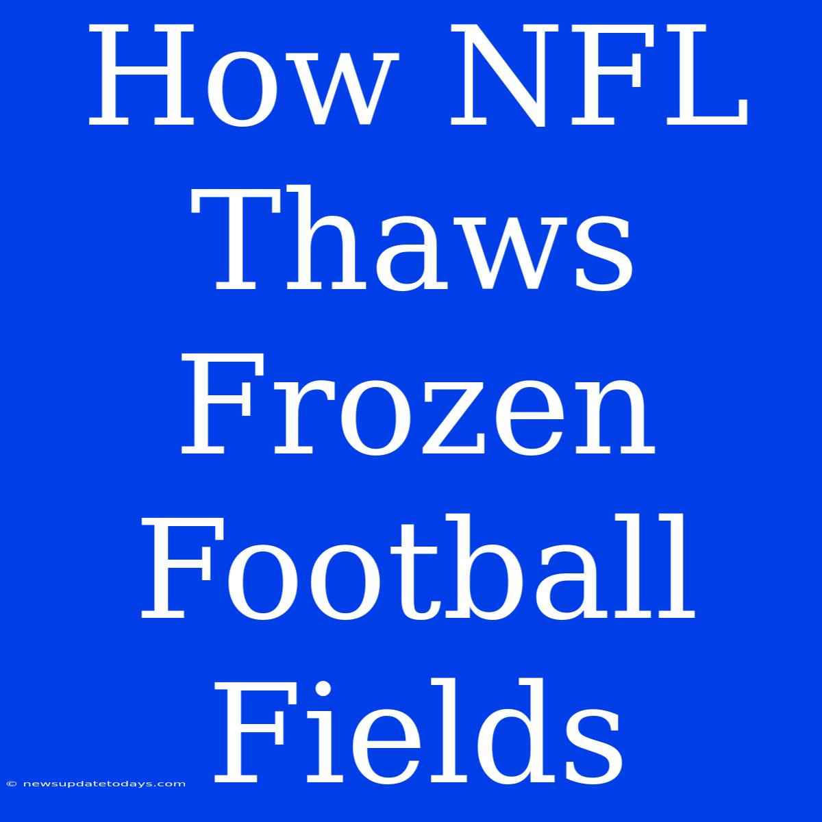 How NFL Thaws Frozen Football Fields