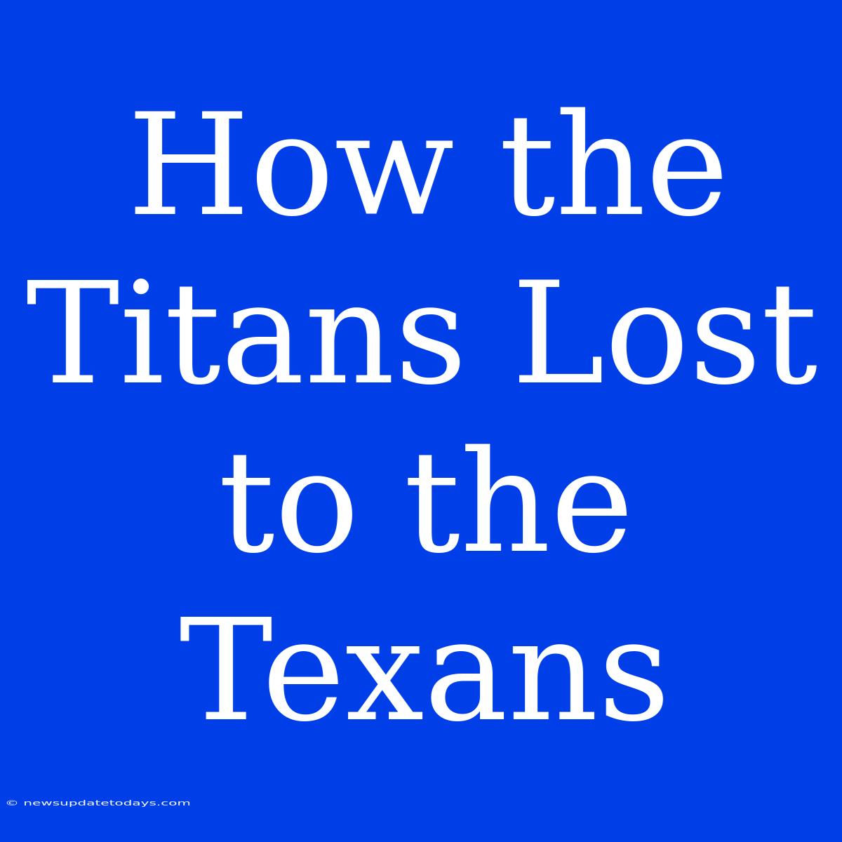 How The Titans Lost To The Texans