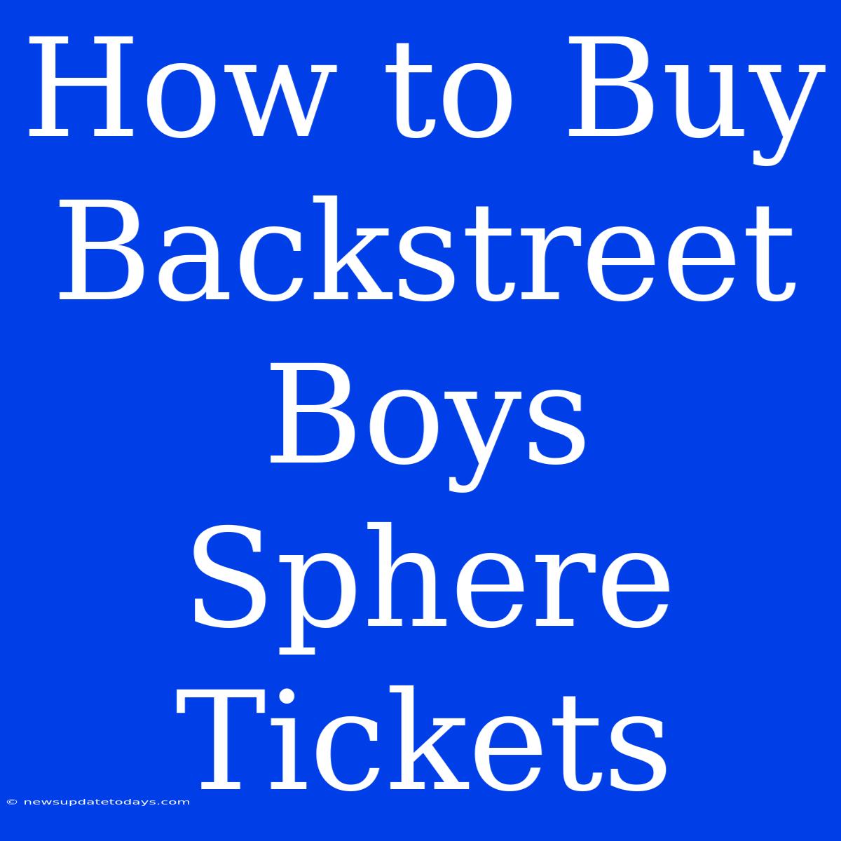 How To Buy Backstreet Boys Sphere Tickets