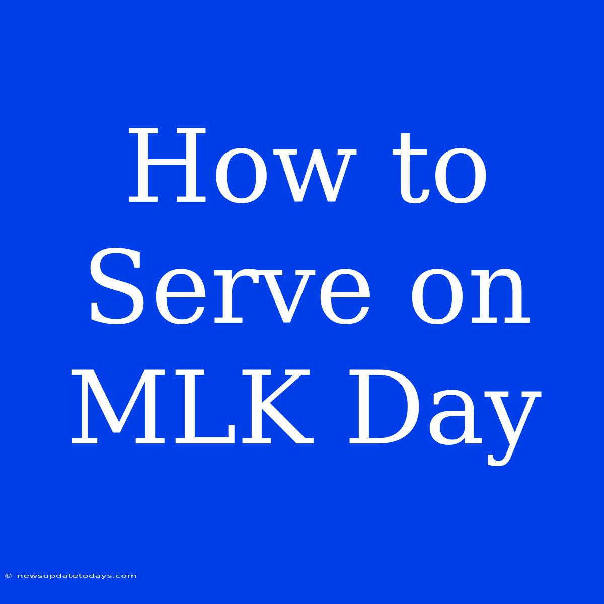 How To Serve On MLK Day