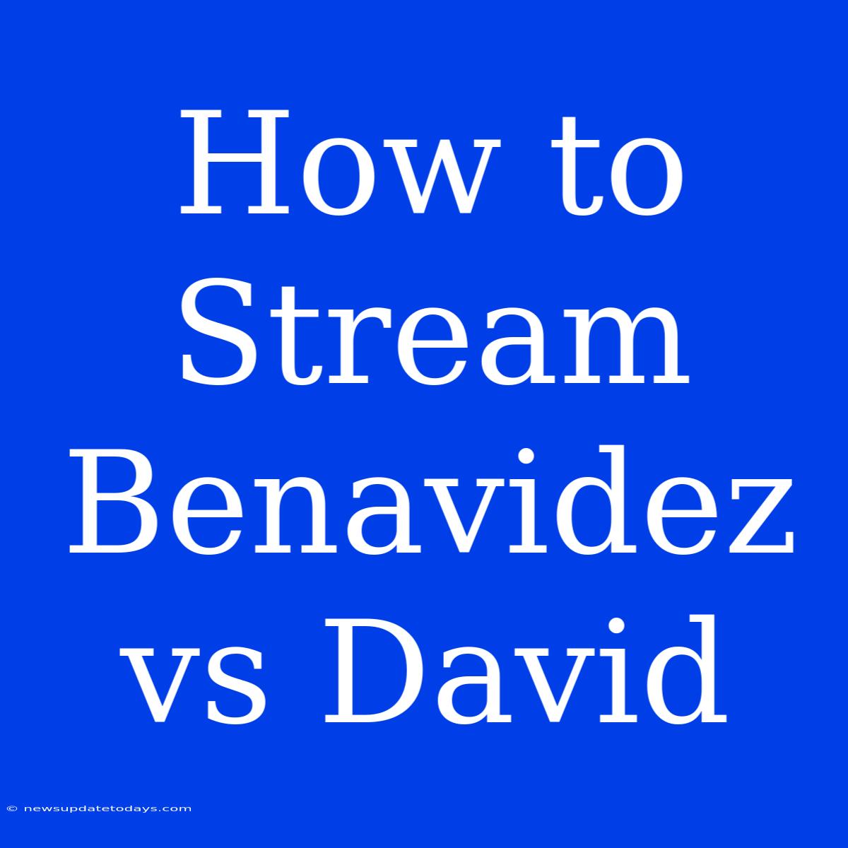 How To Stream Benavidez Vs David