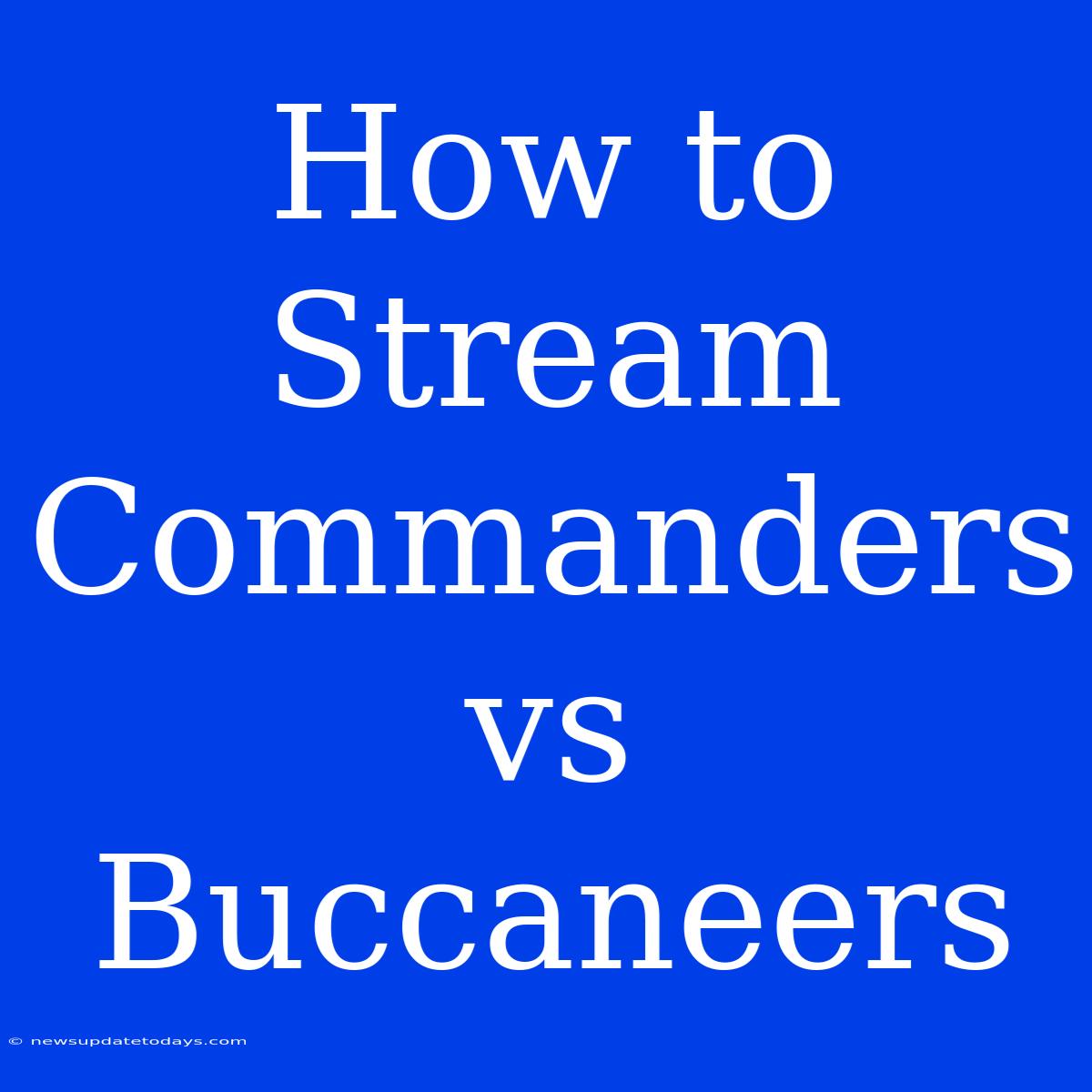 How To Stream Commanders Vs Buccaneers