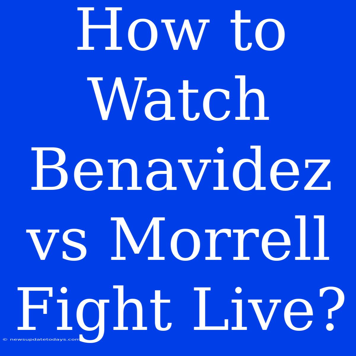 How To Watch Benavidez Vs Morrell Fight Live?