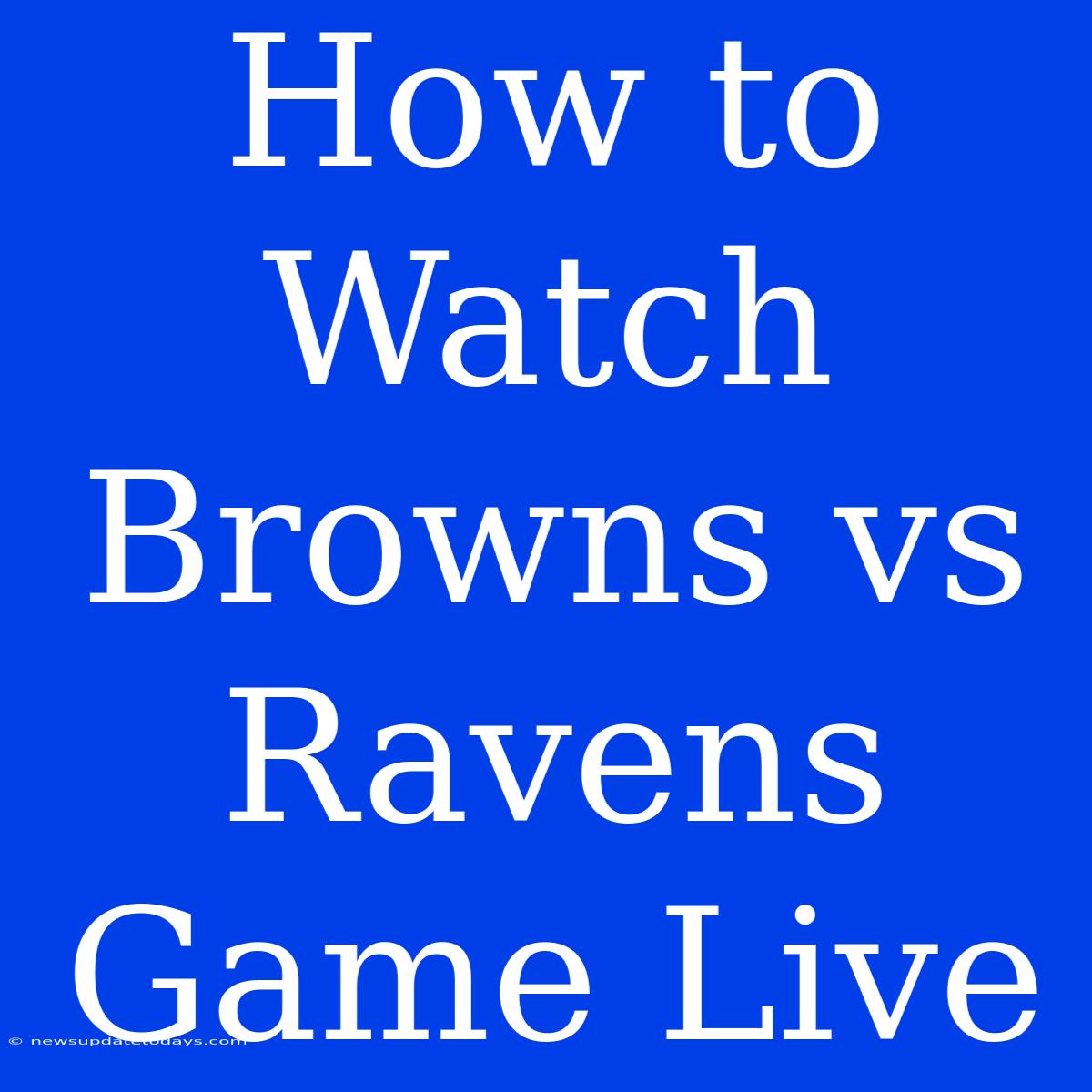 How To Watch Browns Vs Ravens Game Live