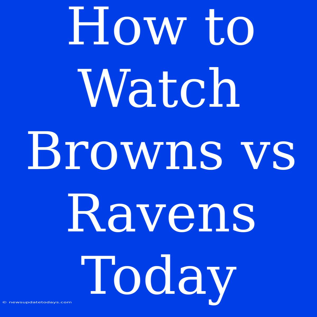 How To Watch Browns Vs Ravens Today