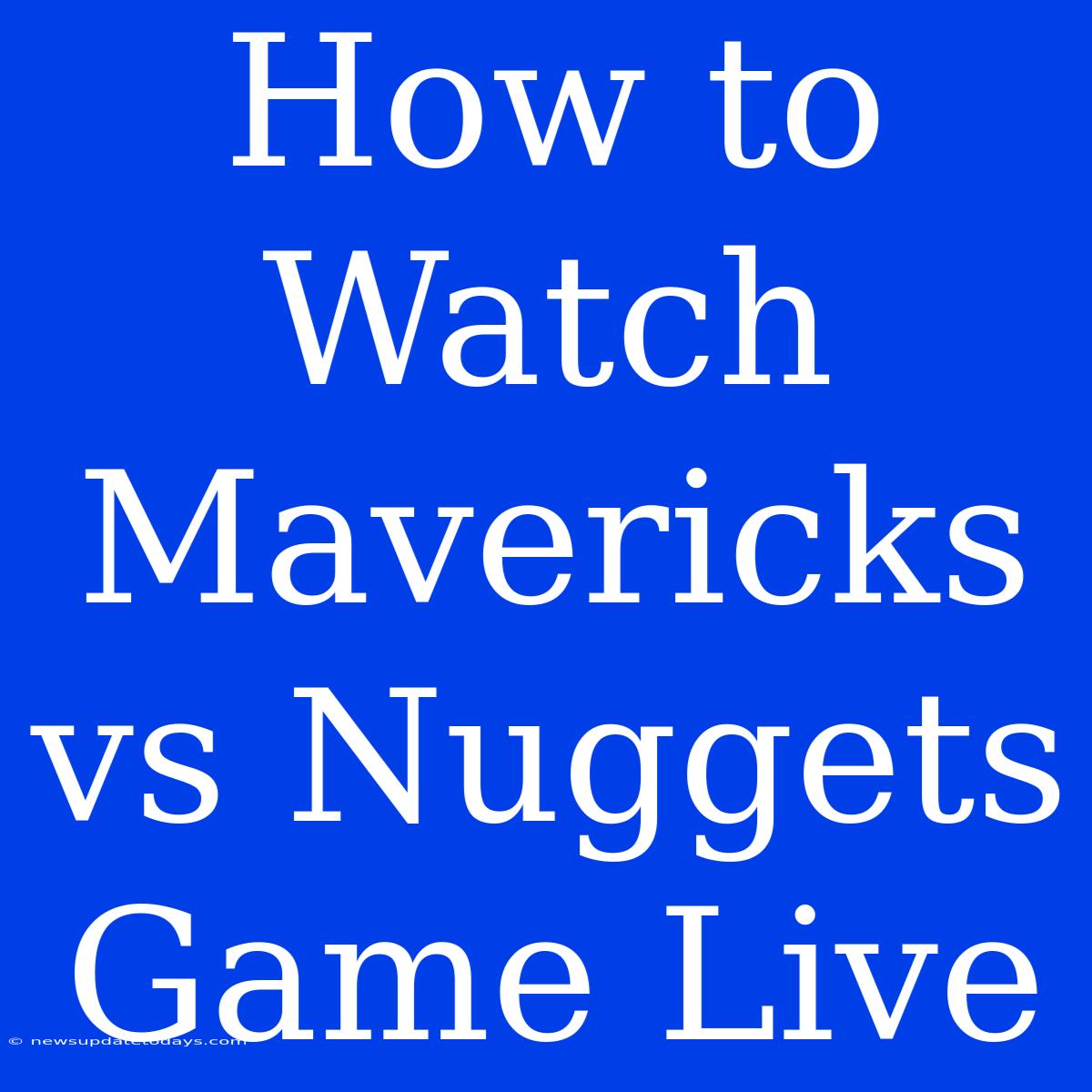 How To Watch Mavericks Vs Nuggets Game Live