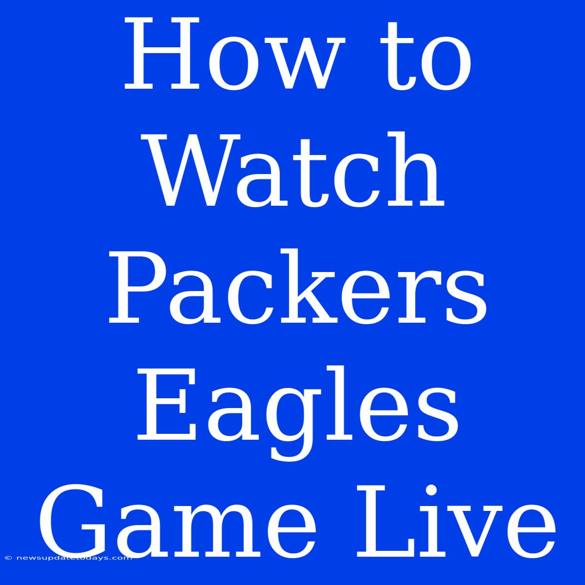 How To Watch Packers Eagles Game Live