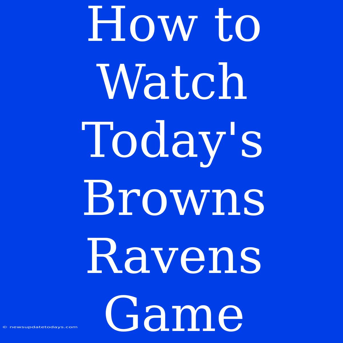 How To Watch Today's Browns Ravens Game