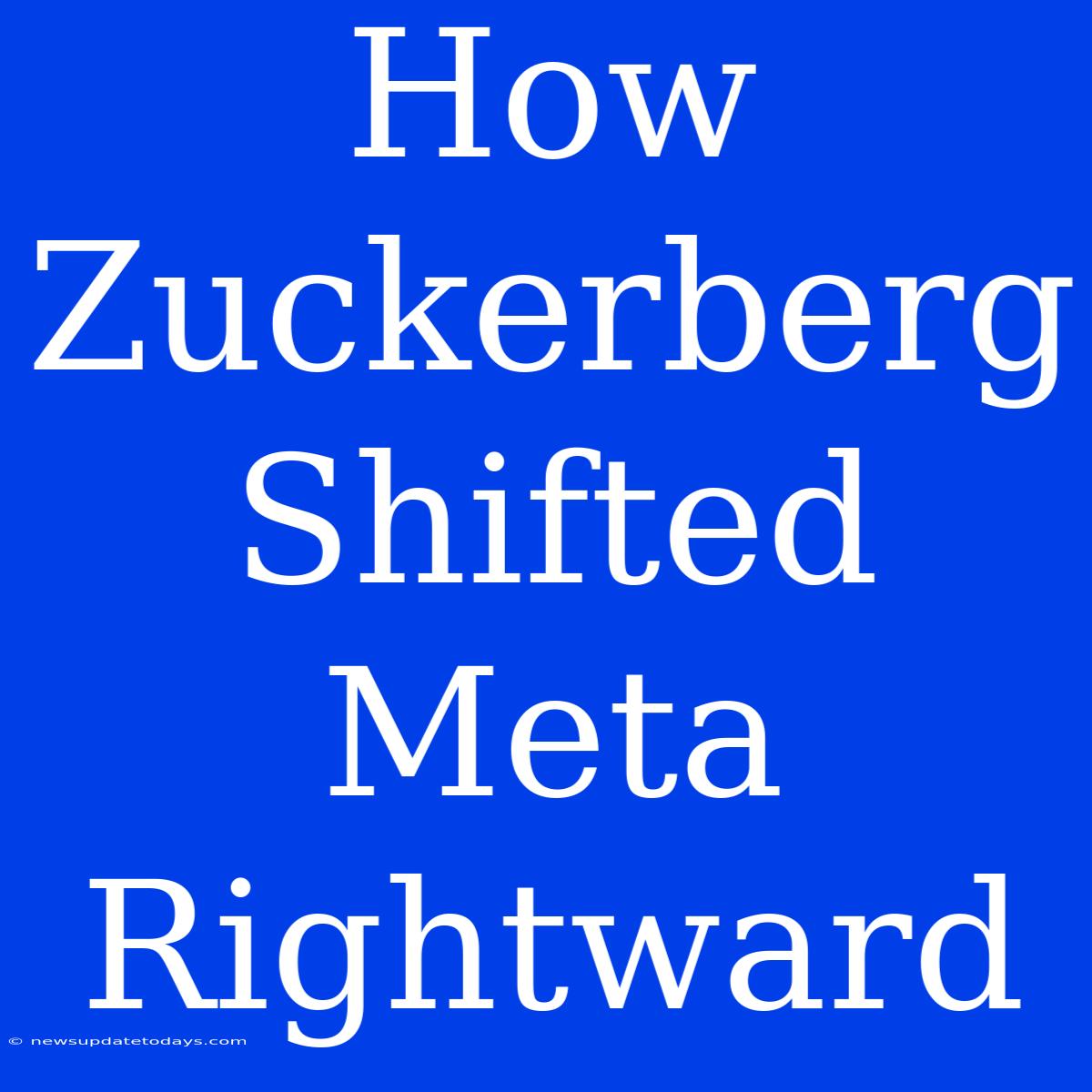 How Zuckerberg Shifted Meta Rightward