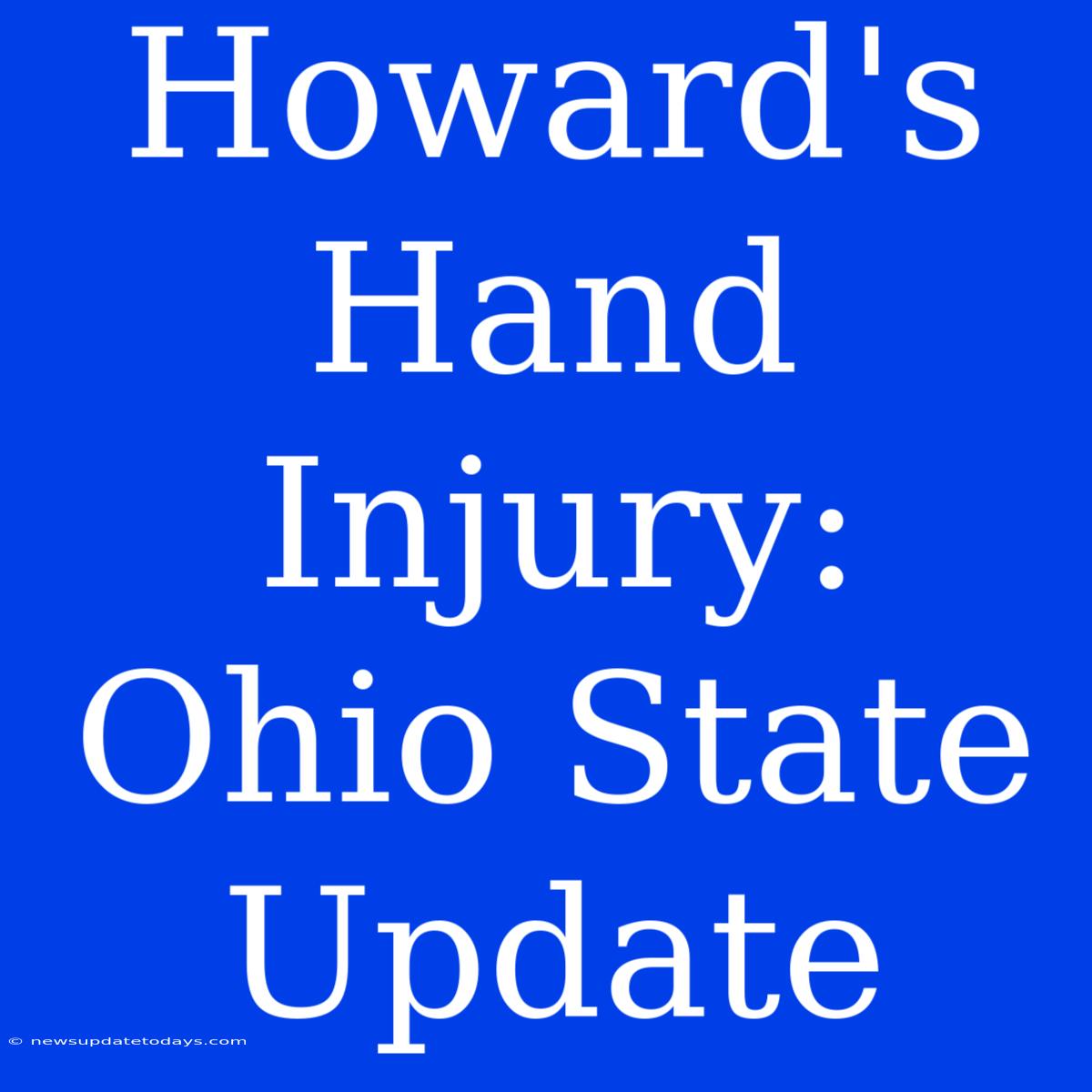 Howard's Hand Injury: Ohio State Update