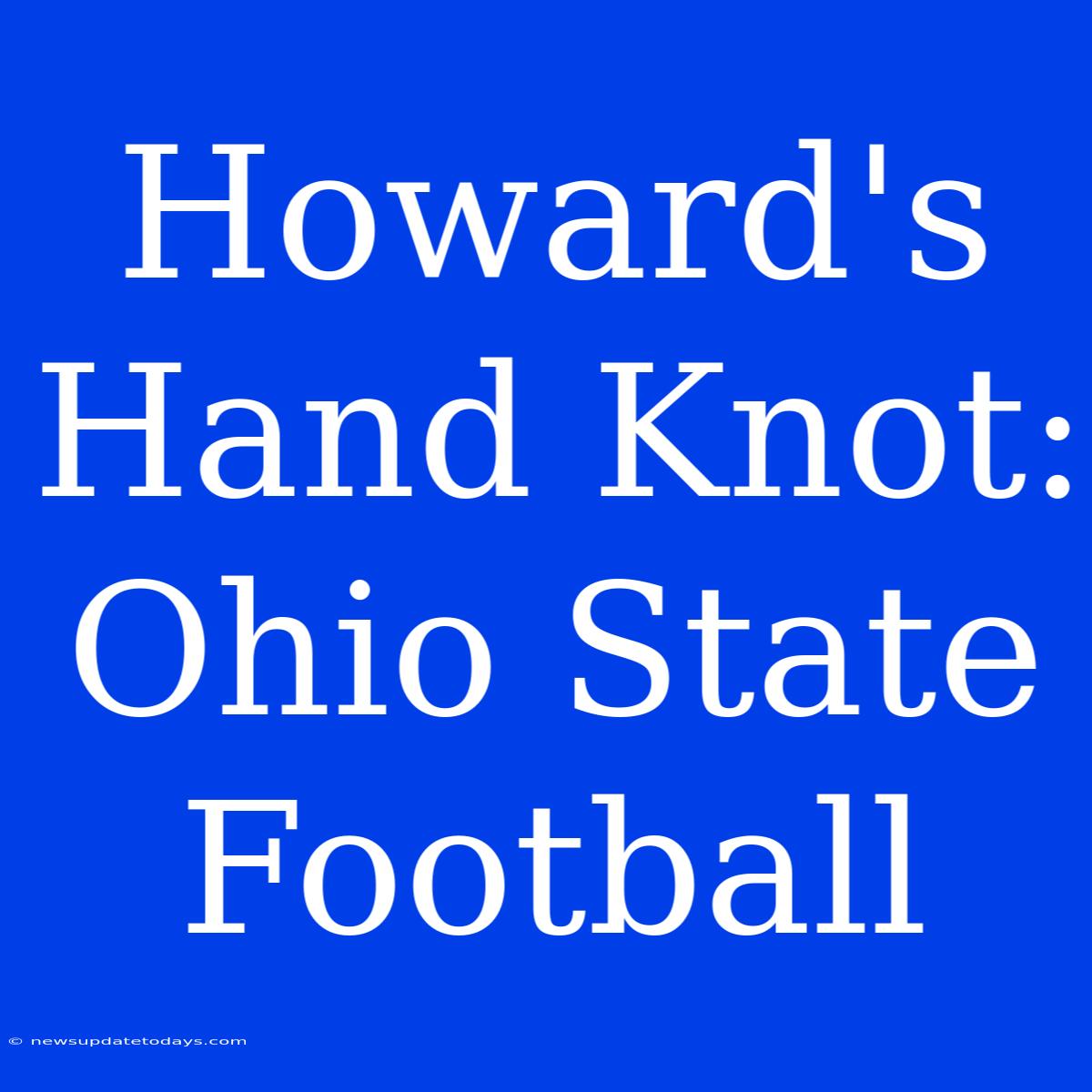 Howard's Hand Knot: Ohio State Football