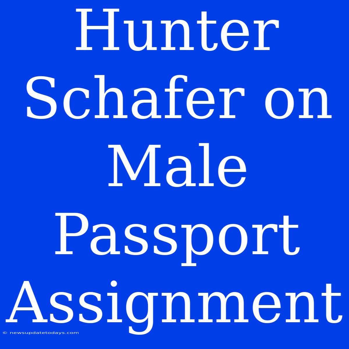 Hunter Schafer On Male Passport Assignment