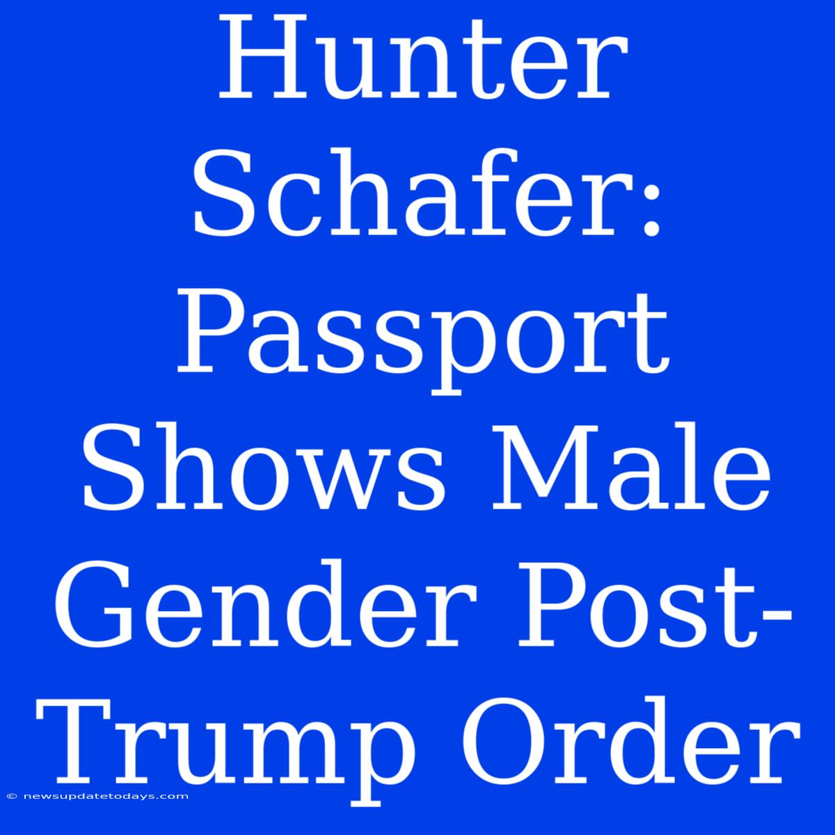 Hunter Schafer: Passport Shows Male Gender Post-Trump Order