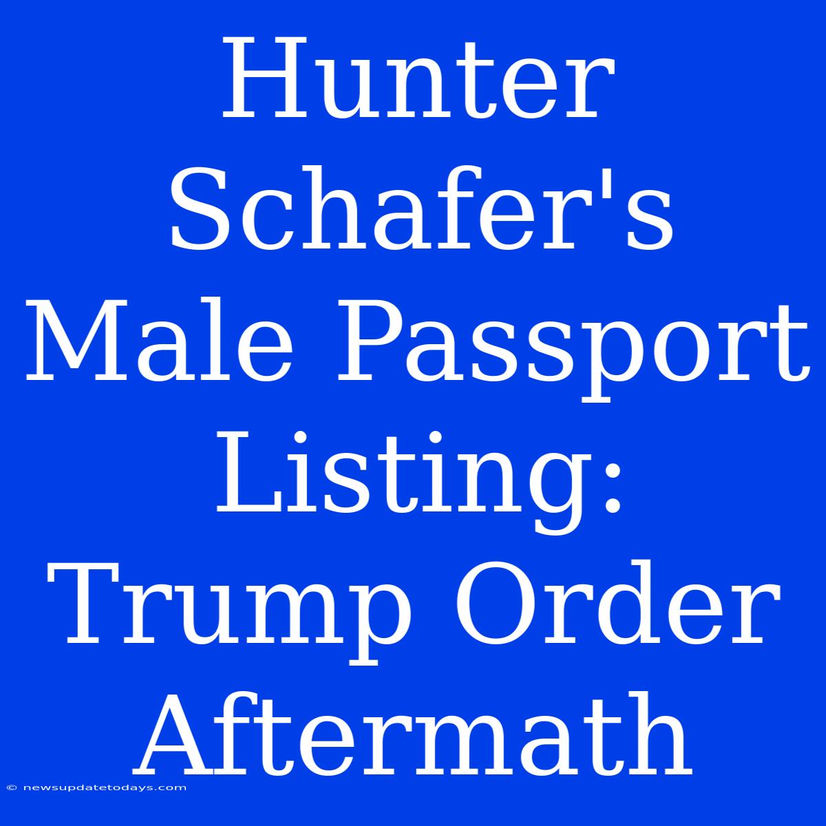 Hunter Schafer's Male Passport Listing: Trump Order Aftermath