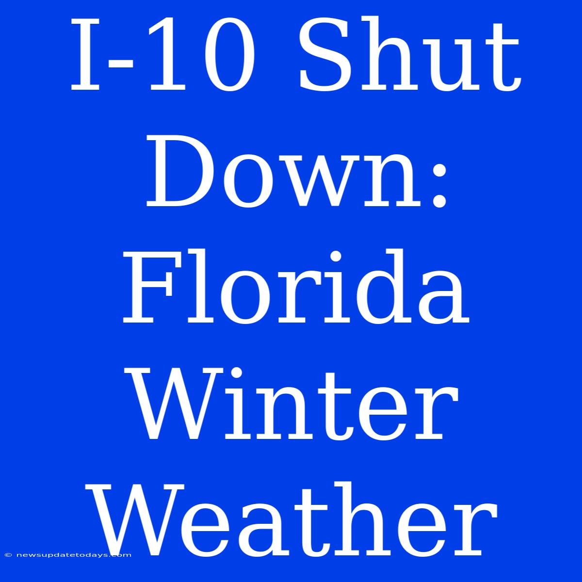 I-10 Shut Down: Florida Winter Weather