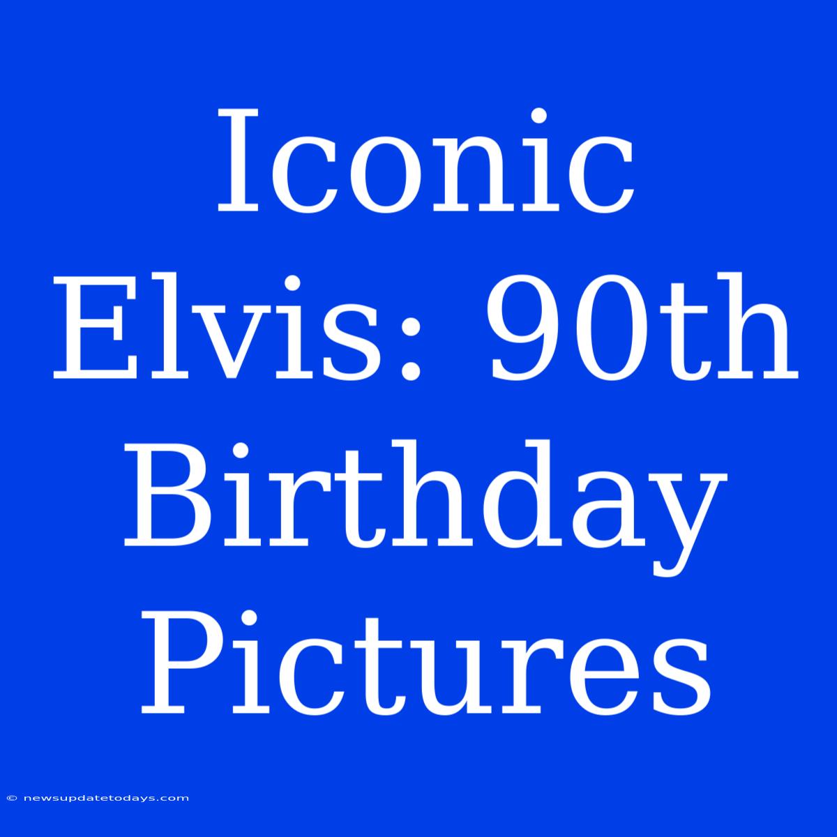 Iconic Elvis: 90th Birthday Pictures