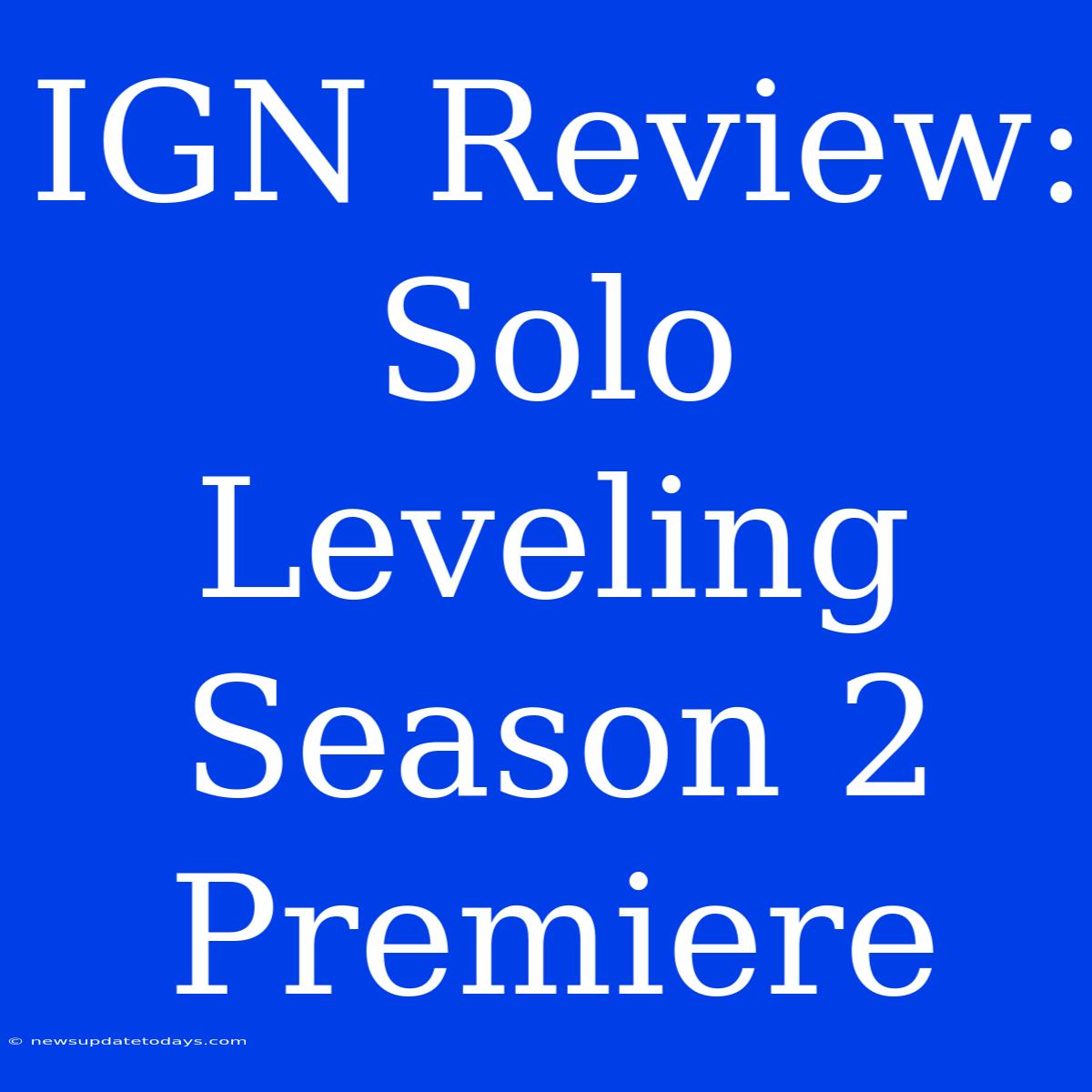 IGN Review: Solo Leveling Season 2 Premiere