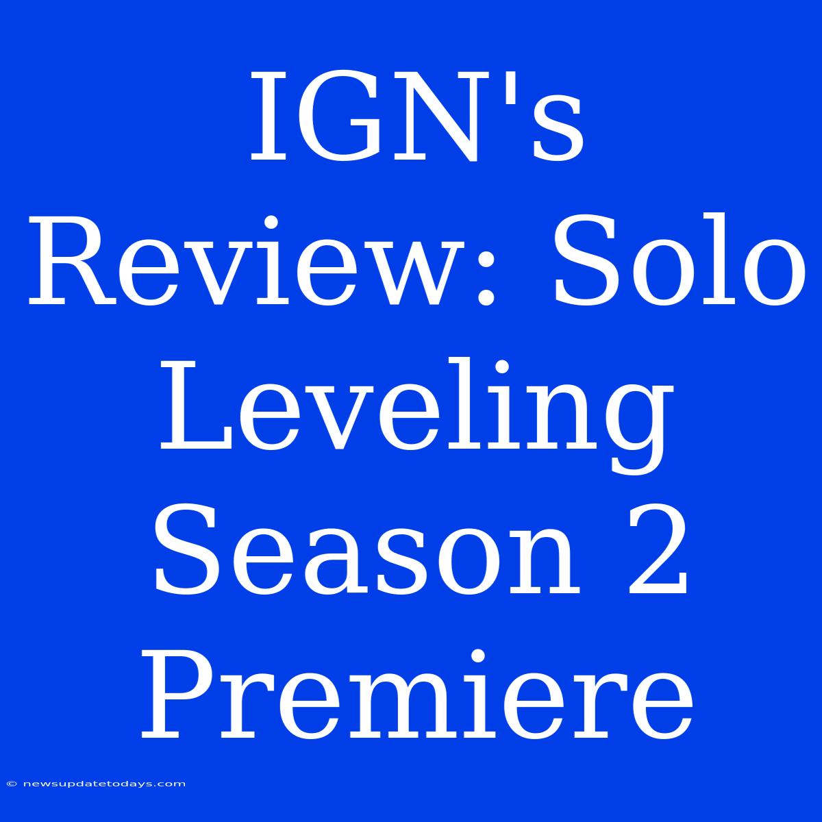 IGN's Review: Solo Leveling Season 2 Premiere