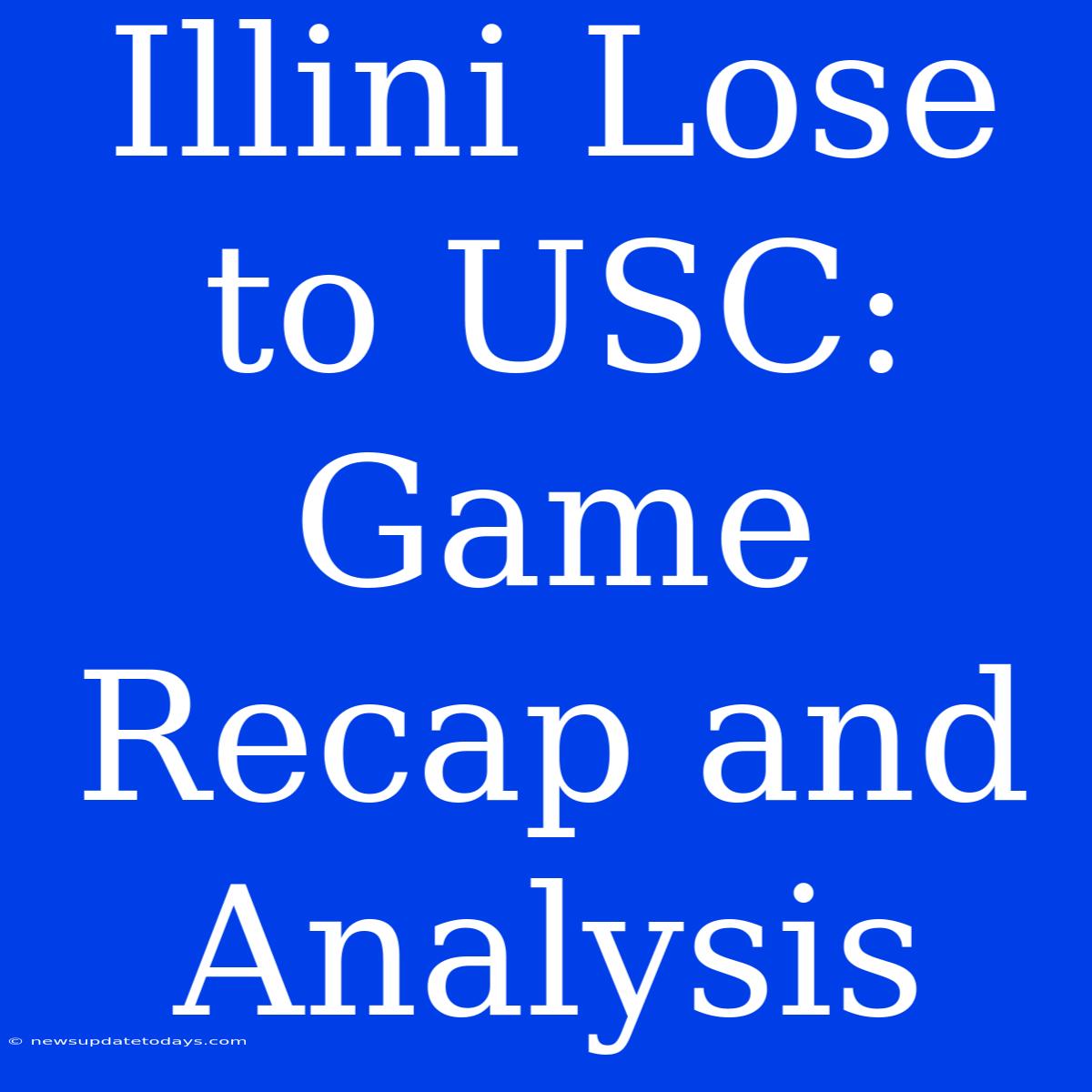 Illini Lose To USC: Game Recap And Analysis