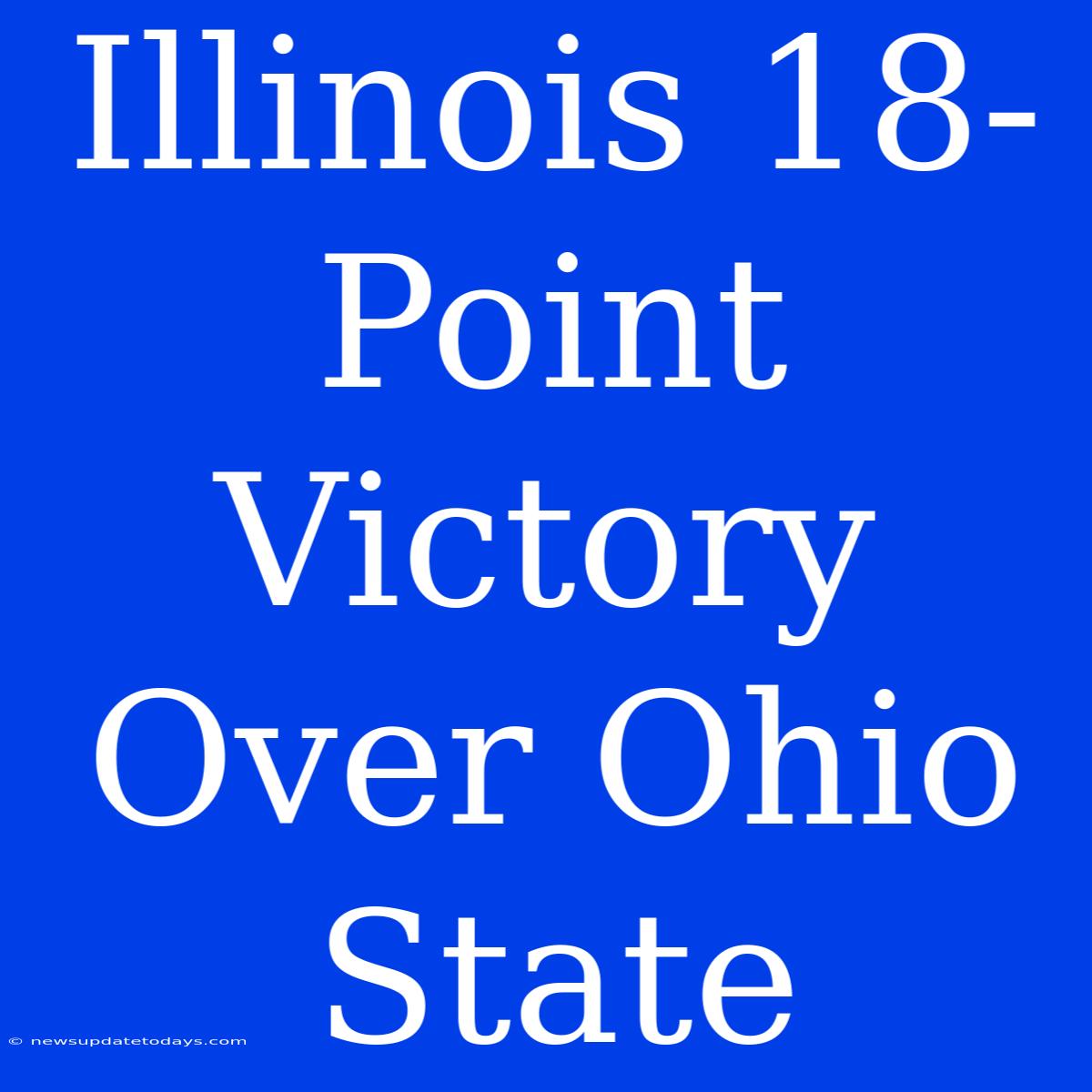 Illinois 18-Point Victory Over Ohio State