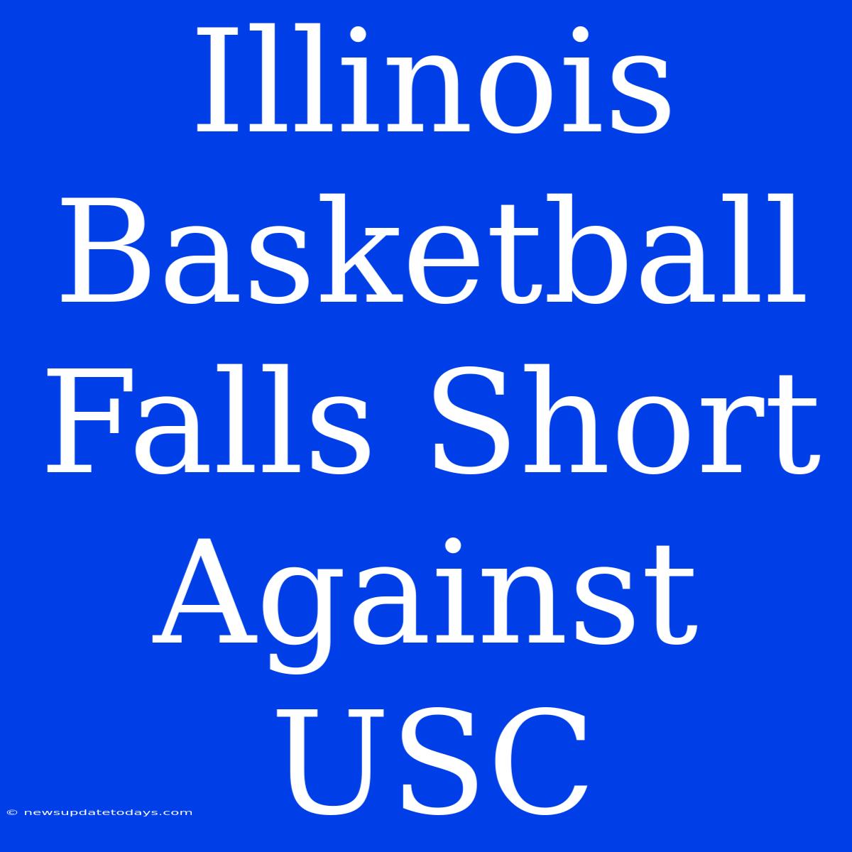 Illinois Basketball Falls Short Against USC