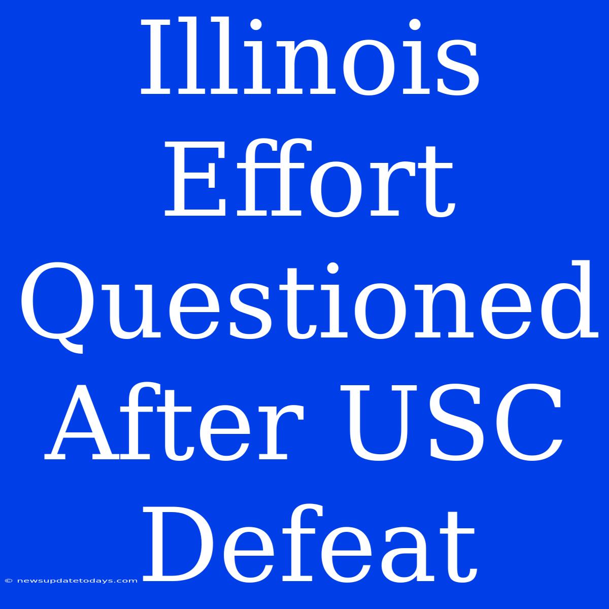 Illinois Effort Questioned After USC Defeat