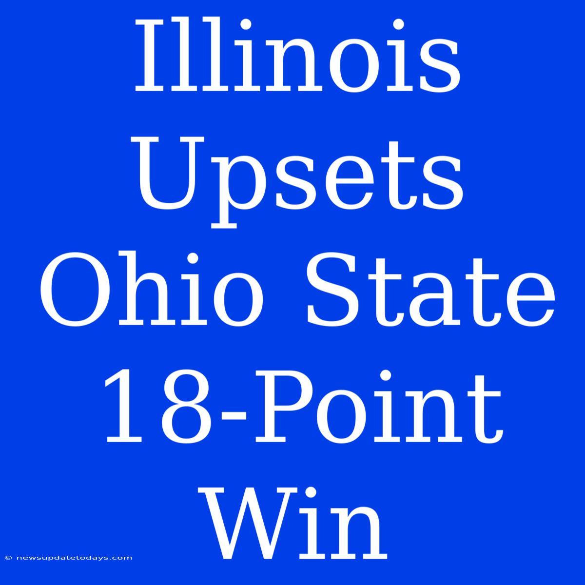 Illinois Upsets Ohio State 18-Point Win