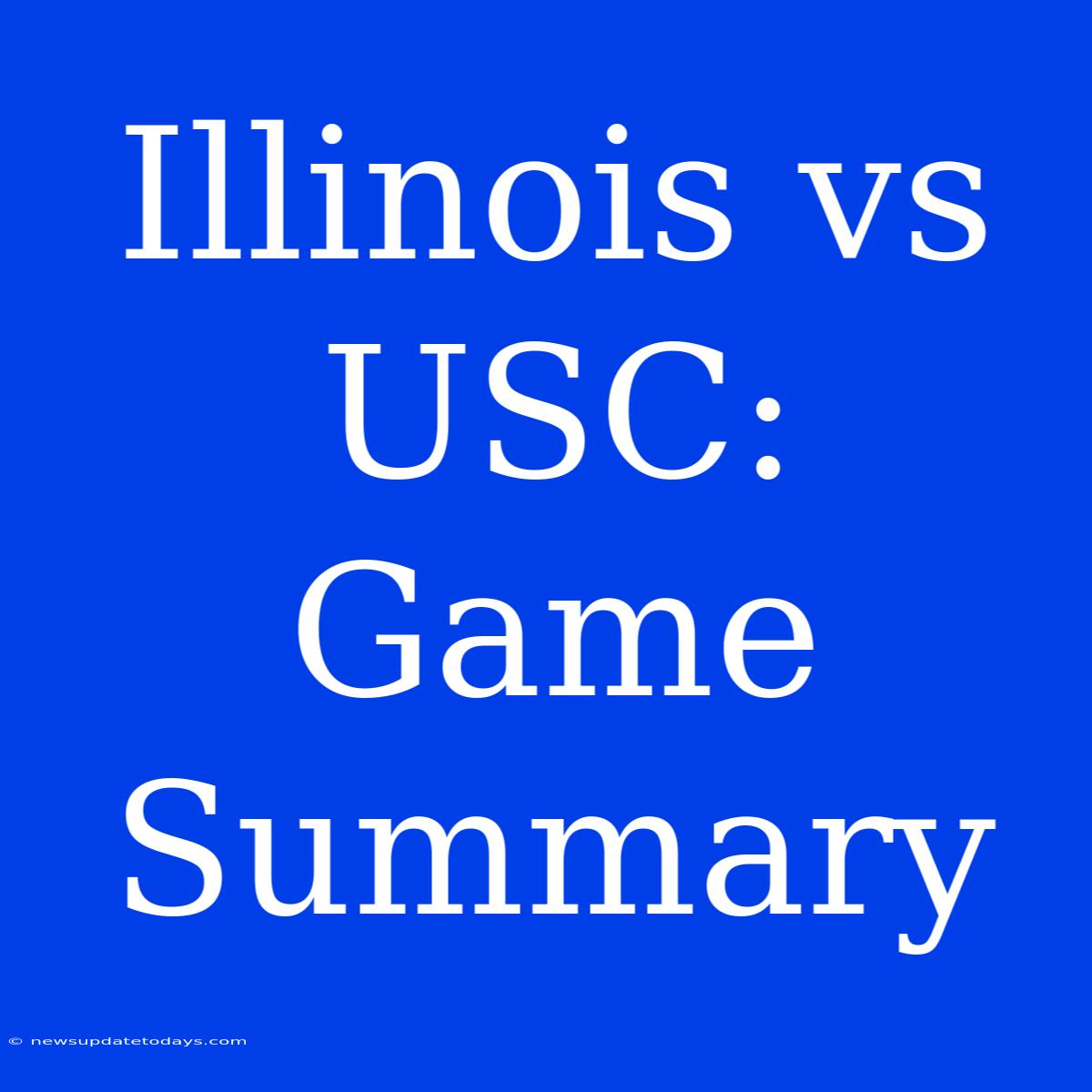 Illinois Vs USC: Game Summary