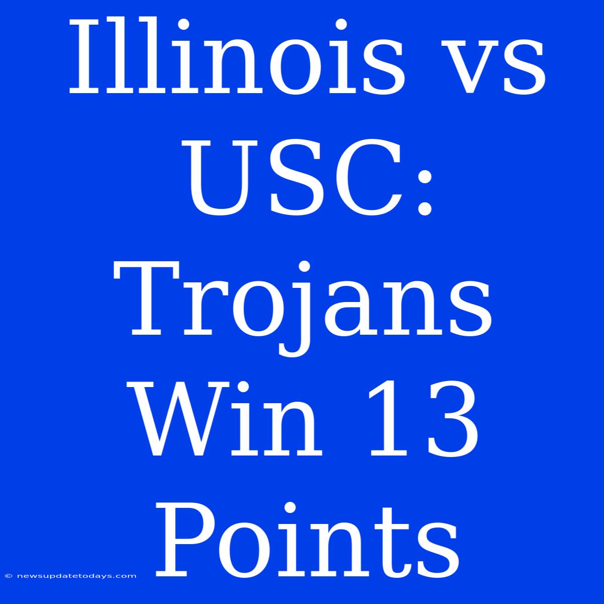 Illinois Vs USC: Trojans Win 13 Points